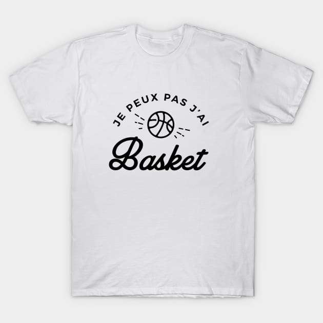 Je peux pas j'ai basket T-Shirt by Nanaloo